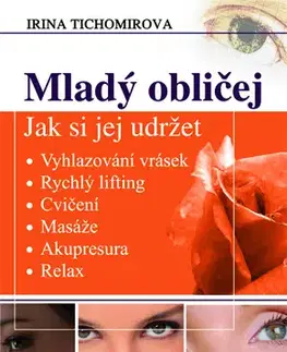 Krása, móda, kozmetika Mladý obličej - Jak si jej udržet - Irina Tichomirova,Jarmila Ivanská