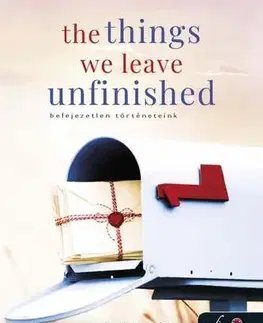 Romantická beletria The Things We Leave Unfinished – Befejezetlen történeteink - Rebecca Yarros