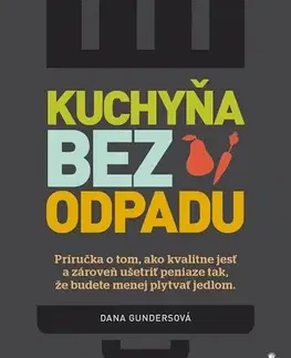 Motivačná literatúra Kuchyňa bez odpadu - Dana Gunders