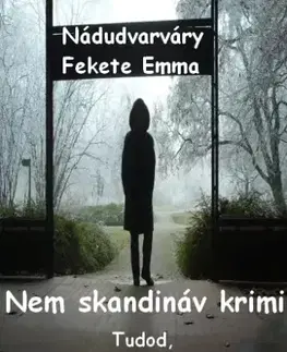 Detektívky, trilery, horory Nem skandináv krimi - Nádudvarváry Fekete Emma