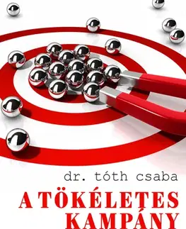 Politológia A tökéletes kampány - Csaba Tóth