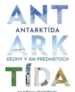 Svetové dejiny, dejiny štátov Antarktída: Dejiny v 100 predmetoch - Jean de Pomereu,Daniella McCahey,Martin Katuščák