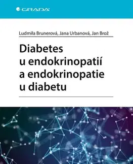 Medicína - ostatné Diabetes u endokrinopatií a endokrinopatie u diabetu - Ludmila Brunerová,Jana Urbanová,Jan Brož