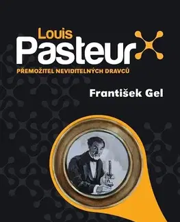 Veda, vynálezy Louis Pasteur - František Gel