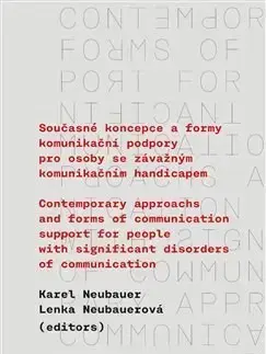 Psychológia, etika Současné koncepce a formy komunikační podpory pro osoby se závažným komunikačním handicapem - Karel Neubauer