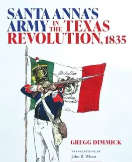 História Santa Anna's Army in the Texas Revolution, 1835 - Gregg J. Dimmick