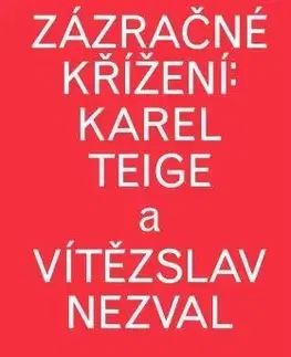 Filozofia Zázračné křížení: Karel Teige a Vítězslav Nezval - Martin Charvát