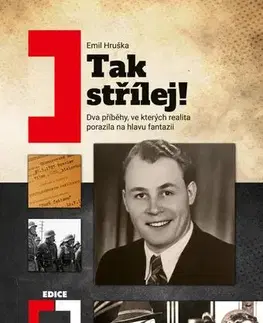 Skutočné príbehy Tak střílej! - Dva příběhy, ve kterých realita porazila na hlavu fantazii - Emil Hruška