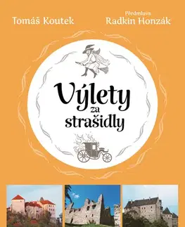 Slovensko a Česká republika Výlety za strašidly: 30 tipů na výlety po českých hradech a zámcích pro celou rodinu - Tomáš Koutek
