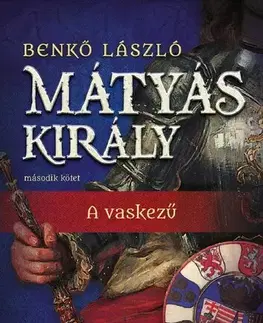 Historické romány Mátyás király II. - A vaskezű - László Benkő