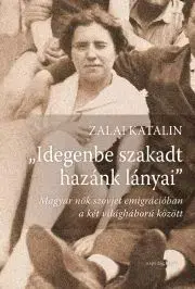 Svetové dejiny, dejiny štátov Idegenbe szakadt hazánk lányai - Zalai Katalin