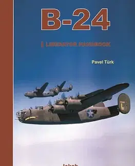 Armáda, zbrane a vojenská technika B-24 Liberator Handbook 1.díl - Pavel Türk