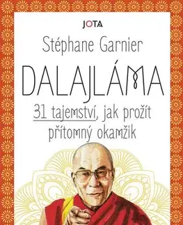 Biografie - ostatné Dalajláma – 31 tajemství, jak prožít přítomný okamžik - Stephane Garnier