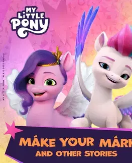 Pre deti a mládež - ostatné Saga Egmont My Little Pony - The New Generation - Make Your Mark and Other Stories (EN)