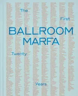 Dizajn, úžitkové umenie, móda Ballroom Marfa : The First Twenty Years - Fairfax Dorn,Virginia Lebermann