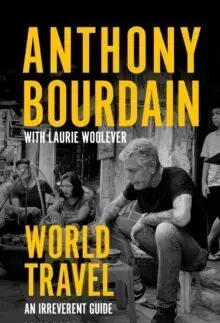 Cestopisy World Travel: An Irreverent Guide - Anthony Bourdain,Laurie Woolever