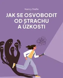 Psychológia, etika Jak se osvobodit od strachu a úzkosti - Nancy Stella
