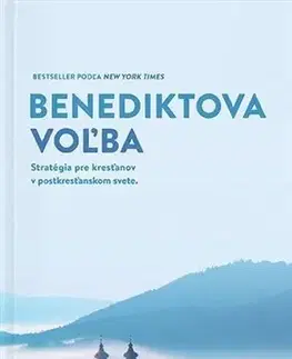 Kresťanstvo Benediktova voľba - Rod Dreher