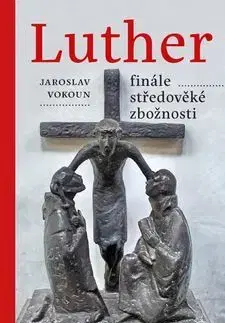 Kresťanstvo Luther Finále středověké zbožnosti - Jaroslav Vokoun