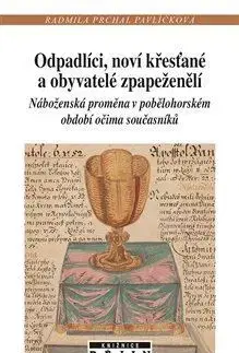 Slovenské a české dejiny Odpadlíci, noví křesťané a obyvatelé zpapeženělí - Radmila Prchal Pavlíčková