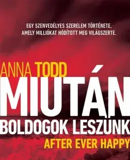 Romantická beletria Miután boldogok leszünk - After Ever Happy - Anna Todd