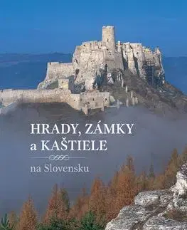 Historické pamiatky, hrady a zámky Hrady, zámky a kaštiele na Slovensku - Peter Maráky,Jana Oršulová,Daniel Kollár