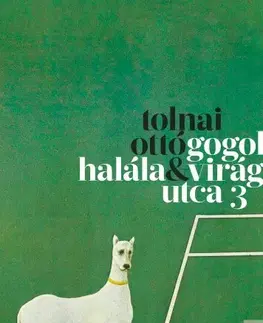 Svetová beletria Gogol halála / Virág utca 3 - Ottó Tolnai