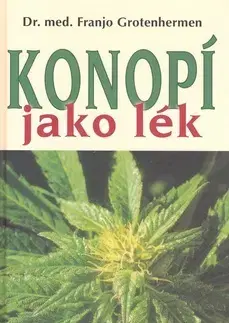 Alternatívna medicína - ostatné Konopí jako lék - Franjo Grotenhermen