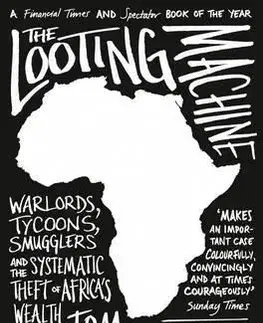 Ekonómia, manažment, marketing The Looting Machine - Warlords, Tycoons, Smugglers And The Systematic Theft Of Africa’S Wealth - Tom Burgis