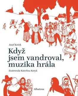 Hudba - noty, spevníky, príručky Když jsem vandroval, muzika hrála - Josef Krček,Kateřina Kotyk