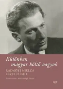 Fejtóny, rozhovory, reportáže Különben magyar költő vagyok - Radnóti Miklós levelezése I. - Kolektív autorov