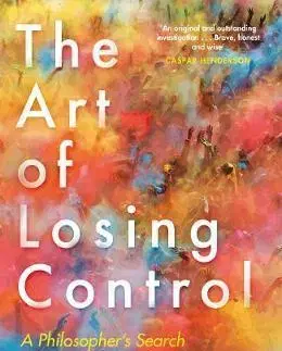 Psychológia, etika The Art of Losing Control - Jules Evans