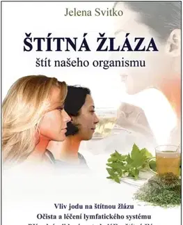 Zdravoveda, ochorenia, choroby Štítná žláza - štít našeho organismu - Jelena Svitko,Hana Kneblová