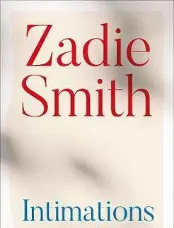 Eseje, úvahy, štúdie Intimations: Six Essays - Zadie Smith