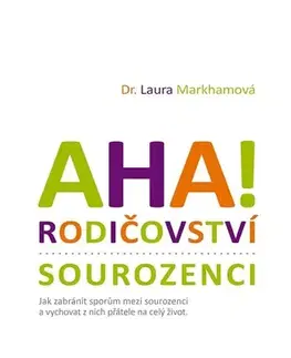 Výchova, cvičenie a hry s deťmi AHA! Rodičovství - sourozenci, 3. vydanie - Laura Markhamová