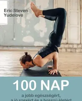 Zdravie, životný štýl - ostatné 100 nap a jobb egészségért, a jó szexért és a hosszú életért - Yudelove Eric Steven