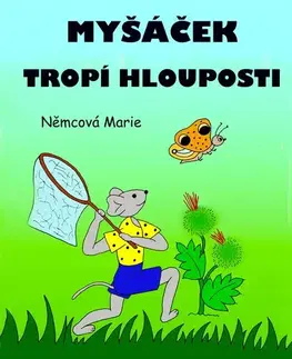 Pre deti a mládež - ostatné Myšáček tropí hlouposti - Marie Němcová