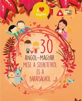Rozprávky 30 angol-magyar mese a szeretetről és a barátságról