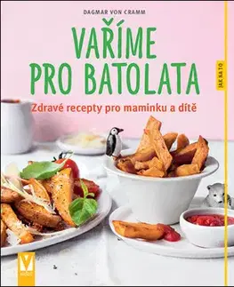 Varenie a výživa pre deti Vaříme pro batolata - Dagmar Von Cramm