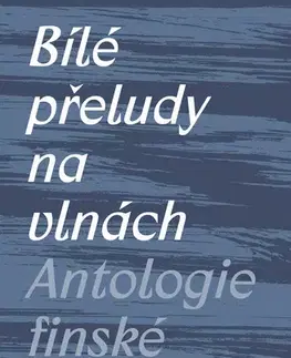 Svetová poézia Bílé přeludy na vlnách (Antologie finské lyriky) - Kolektív autorov