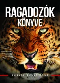 Poľovníctvo Ragadozók könyve - István Halmágyi Takács