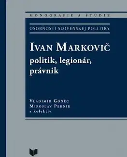 Osobnosti Ivan Markovič: politik, legionár, právnik - Vladimír Goněc,Miroslav Pekník
