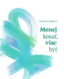 Rozvoj osobnosti Menej konať, viac byť - Stanislava Gajdošová