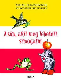 Rozprávky A sün, akit meg lehetett simogatni - Kolektív autorov