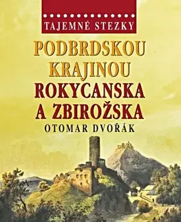 Cestopisy Podbrdskou krajinou Rokycanska a Zbirožska - Tajemné stezky - Otomar Dvořák