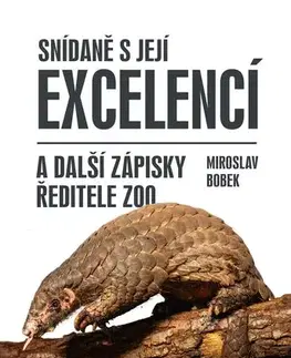 Biológia, fauna a flóra Snídaně s Její Excelencí a další zápisky ředitele zoo - Miroslav Bobek