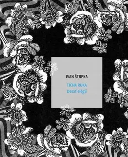 Slovenská poézia Tichá ruka. Desať elégií - Ivan Štrpka