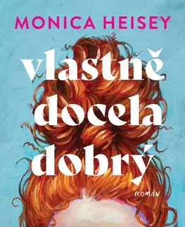 Romantická beletria Vlastně docela dobrý - Monica Heisey