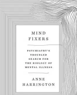 Cudzojazyčná literatúra Mind Fixers: Psychiatrys Troubled Search for the Biology of Mental Illness - Anne Harrington