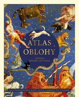 Vesmír, veda a technika Atlas oblohy: Najvýznamnejšie mapy, mýty a objavy vo vesmíre - Edward Brooke-hitching,Boris Divinský,Mária Galádová,Zuzana Hritzová